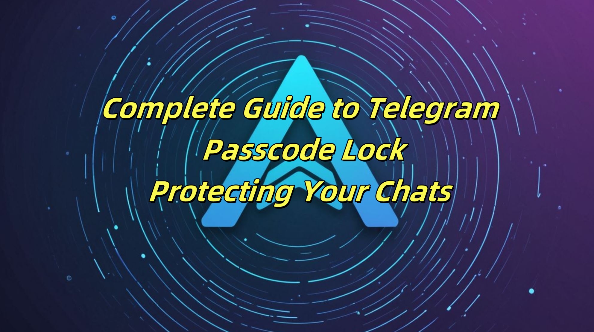Complete Guide to Telegram Passcode Lock: Protecting Your Chats